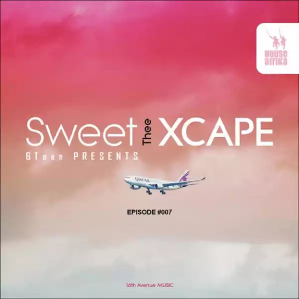 Sweet 6Teen - Sweet Xcape Episode #007 Mix
